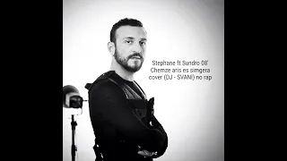 Stephane ft Sundro 08' Chemze aris es simgera cover (DJ - SVANI) no rap version