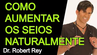 COMO AUMENTAR OS SEIOS NATURALMENTE - Dr. Rey