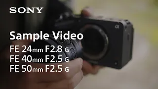 Sample Video | FE 24mm F2.8 G | FE 40mm F2.5 G | FE 50mm F2.5 G | Sony | Lens