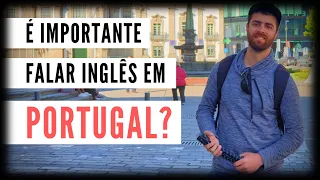 PORTUGAL, É Preciso Saber Inglês Aqui?