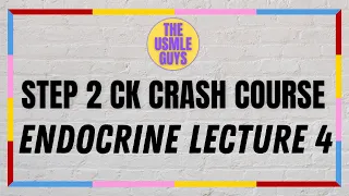 USMLE Guys Step 2 CK Crash Course: Endocrine Lecture 4