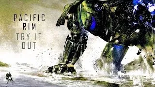 Pacific Rim || Try it Out