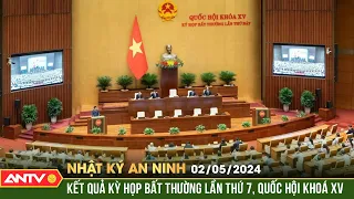 Nhật ký an ninh ngày 2/5: Kết quả Kỳ họp bất thường lần thứ 7, Quốc hội khoá XV | ANTV