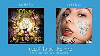 Meant To Be Like Fire (P!nk VS Bebe Rexha feat. Florida Georgia Line mashup)