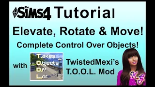 Sims - Elevate, Rotate, and Move Objects Everywhere! - T.O.O.L. Mod Tutorial