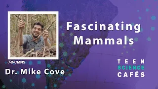Teen Science Cafe: Fascinating Mammals with Dr. Mike Cove