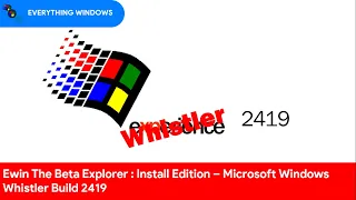 Ewin The Beta Explorer : Install Edition - Windows Whistler Build 2419