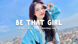 Be That Girl ~ Enjoy a routine day  ~ Good Vibes Only | Chill Life Music