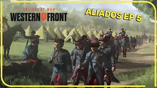 THE GREAT WAR WESTERN FRONT - Gameplay Español - Campaña ALIADA Ep5