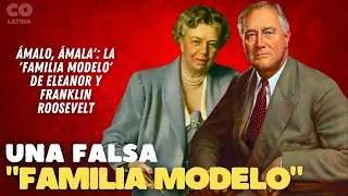 «Ama de él, ama de ella»: la «familia modelo» de Eleanor y Franklin Roosevelt