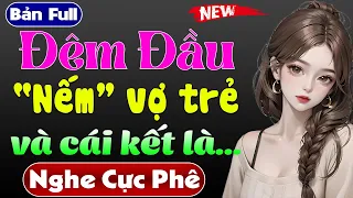 Nghe kể chuyện đêm khuya 2024: ĐÊM ĐẦU NẾM VỢ TRẺ & cái kết - MC Thùy Mai kể chuyện rất hấp dẫn