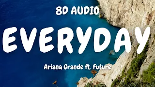 Ariana Grande ft. Future - Everyday (8D AUDIO)🎧