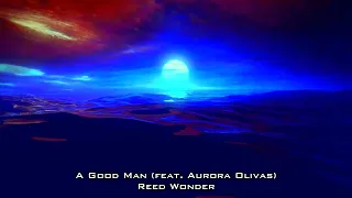 Reed Wonder ◈ A Good Man (feat. Aurora Olivas)