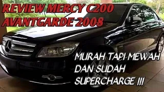 Review Mercy C200 Avantgarde 2008 | Mewah Tapi Sudah Murah.