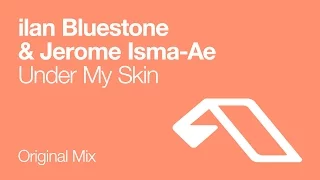 ilan Bluestone & Jerome Isma-Ae - Under My Skin