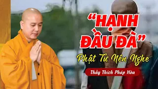 Thầy PHÁP HÒA nói vê HẠNH ĐẦU ĐÀ - (Phật Tử nên nghe để có CÁI NHÌN ĐÚNG) - Thầy Pháp Hòa Giảng