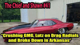 The Chief and Shawn #41 - “Crushing GMG, Lutz on Drag Radials and Broke Down in Arkansas”