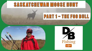 Saskatchewan Moose Hunt (Part One The Fog Bull)