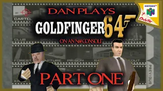 Dan Plays Goldfinger 64 on an N64 - PART 1 of 5