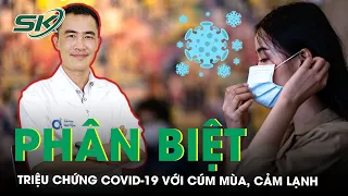 Phân Biệt Triệu Chứng COVID-19 Với Cúm Mùa, Cảm Lạnh | SKĐS