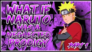What if Naruto was a Neglected Prodigy? | Part 1 | [ Strong Naruto ]