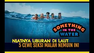 Something in the Water : 5 Cewek Seksi Niatnya Healing Lautan, Malah Nemuin Hal Mengerikan