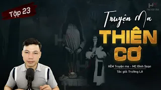 [Tập 23] Truyện Ma: Thiên Cơ - "Chân Linh Hồn Hỏa" TG Trường Lê MC Đình Soạn Kể | HẺM Truyện Ma