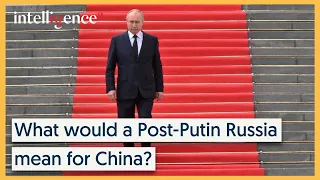 What would a Post-Putin Russia mean for China?