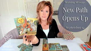 Morning Message: *New Path Opens Up* September 14 - Daily Tarot Reading