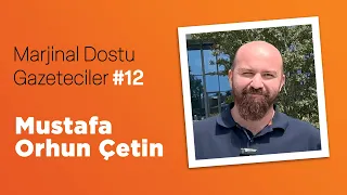 Marjinal Dostu Gazeteciler #12 - Mustafa Orhun Çetin