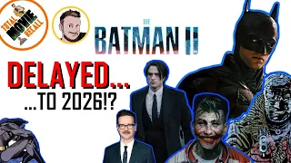 The Batman Part II Delayed To 2026... WHAT'S GOING ON!?