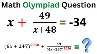 IF x + 49/(x + 48) = -34 , Find (6x + 247)^5050 + 49/(6x + 247)^5050 = ? | Math Olympiad Preparation