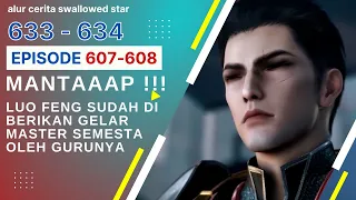 Alur Cerita Swallowed Star Season 2 Episode 607-608 | 633-634 [ English Subtitle ]