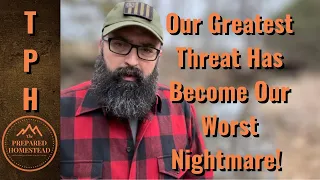 Our Greatest Threat Has Become Our Worst Reality!