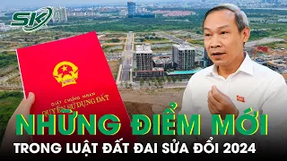 Luật Đất Đai Sửa Đổi 2024 Được Thông Qua, Đất Không Giấy Tờ Sẽ Được Cấp Sổ Đỏ | SKĐS