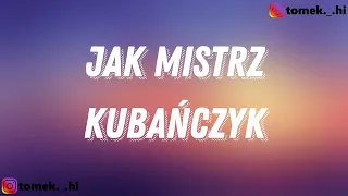 KUBAŃCZYK - JAK MISTRZ (TEKST/LYRICS)