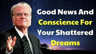 Billy Graham Message 2024 - Good News And Conscience For Your Shattered Dreams