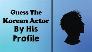 KDRAMA QUIZ | Guess That Korean Actor By His Profile 배우 퀴즈