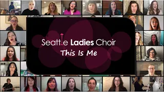 Seattle Ladies Choir: Virtual Choir: This Is Me (The Greatest Showman)