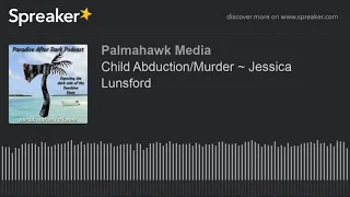 Child Abduction/Murder ~ Jessica Lunsford