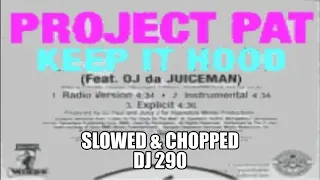 Project Pat - Keep It Hood Slowed & Chopped DJ 290 Ft OJ The Juiceman
