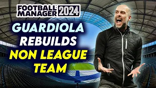 Pep Guardiola REBUILDS Non League Team with £1 BILLION | FM24 Experiment