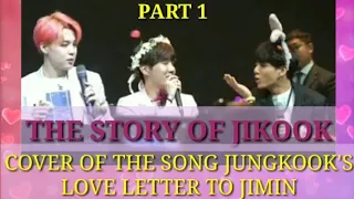 THE STORY OF JIKOOK PART 1 COVER OF THE SONG JUNGKOOK'S LOVE LETTER TO JIMIN