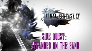 Final Fantasy XV ★ Side Quest: Stranded On The Sand [Walkthrough]