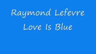 Raymond Lefevre - Love Is Blue.wmv