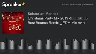 Christmas Party Mix 2019 🎅🏻 Best Bounce Remix _ EDM Mix.m4a (parte 3 de 3, hecho con Spreaker)