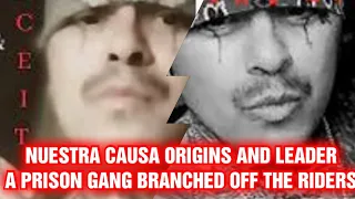 NUESTRA CAUSA ORIGINS AND LEADER!!! A PRISON GANG BRANCHED OFF THE RIDERS!!!