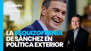Federico a las 7: La esquizofrenia de Sánchez en política exterior
