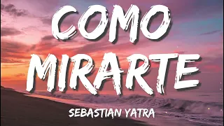 Sebastian Yatra - Como Mirarte (Letra/Lyrics)