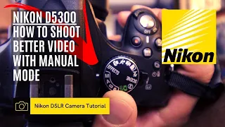 Nikon D5300 DSLR 📷 | How to shoot better video - Manual Mode